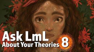 Ask LmL About Your Theories 8!