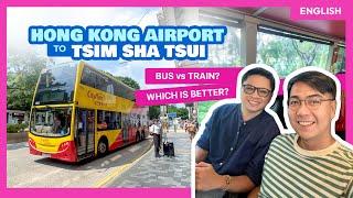 HONG KONG AIRPORT to TSIM SHA TSUI: Which is Better? Bus or Airport Express Train?