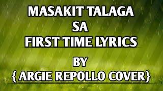 MASAKIT TALAGA SA FIRST TIME  LYRICS  COVER BY ARGIE REPOLLO