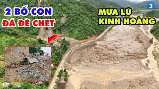 ĐÁ ĐÈ CHẾT TƯƠI 2 BỐ CON. Mưa lũ kinh hoàng đợt 3 Hà Giang kêu sang Điện Biên Khóc Vang Trời