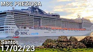 MSC PREZIOSA  SAINDO do Porto  DE  SANTOS  17/02/23    hoje navio   cruzeiro viagem  ship CRUISE