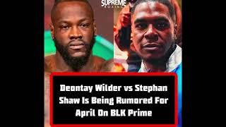 DEONTAY WILDER'S NEXT OPPONENT STEPHEN SHAW SCHEDULED IN APRIL : COUNTERPUNCHED 