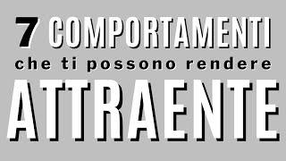 7 comportamenti che ti possono rendere attraente