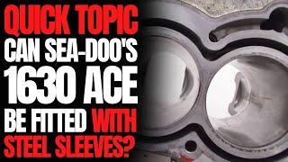 Can Sea-Doo's 1630 ACE Engine Be Fitted With Steel Sleeves? WCJ Quick Topic