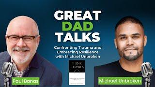 Confronting Trauma and Embracing Resilience with Michael Unbroken | GreatDad.com