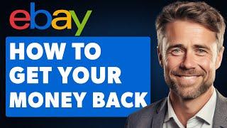 Ebay Refund Guide-Get Your Money Back From a Bad Seller (Full 2024 Guide)