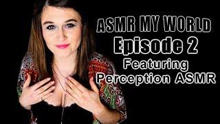 ASMR MY WORLD Ep 2 Perception ASMR