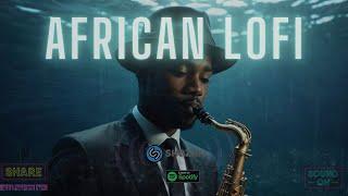  african lofi beats - chill afrobeats mix to relax, study, sleep