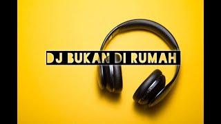 DJ BUKAN DI RUMAH ( S'Square ) Bassnya Bikin Tetangga Goyang ( Fvnky - Mix ) Nw!!!!