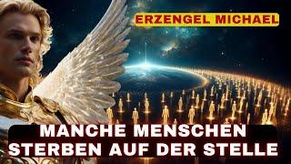 [Erzengel Michael] Einige Menschen sterben sofort während dieses massiven Ereignisses