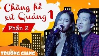 Liveshow Trường Giang 1 - Chàng Hề Xứ Quảng - Phần 2