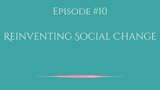 Reinventing Social Change - Humanitarian Entrepreneur Podcast, Episode #10