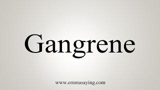 How To Say Gangrene