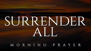 When You Truly Love God You Will Surrender | A Blessed Morning Prayer To Start Your Day