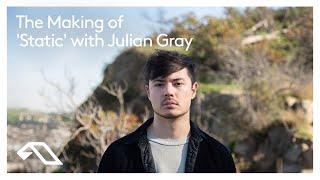 The Making of 'Static' with Julian Gray