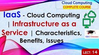 L14: IaaS - Cloud Computing | Infrastructure as a Service | Characteristics, Benefits, Issues