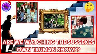 THE SUSSEXES OWN TRUMAN SHOW WITH THE KIDS & THE MARRIAGE ??