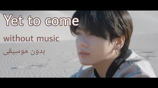 yet to come - BTS - without music بدون موسيقى 🪐