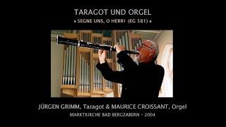 Segne uns, o Herr! (EG 581) - Jürgen Grimm (Taragot) & Maurice Croissant (Orgel)