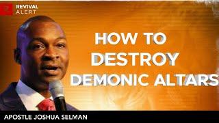 How To Destroy Demonic Altars - Apostle Joshua Selman