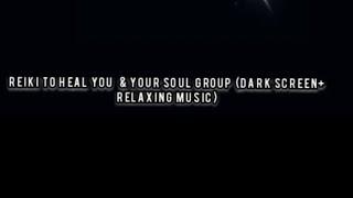 Reiki To Heal You  & Your Soul Group (Dark Screen+ Relaxing Music)