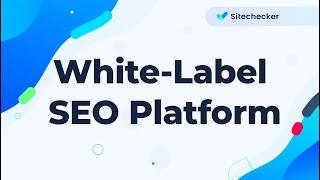 Sitechecker - White Label SEO Auditing Platform for Agencies