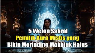 5 Weton Sakral, Pemilik Aura Mistis yang Bikin Merinding Makhluk Halus