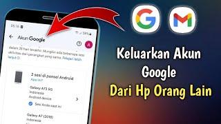 2 Cara Mengeluarkan Akun Gmail Kita Di HP Orang Lain