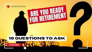 Are you ready to retire? 10 Questions to Ask