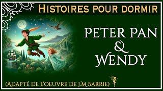 Histoire pour dormir  | Peter Pan & Wendy | Adaptation de l'oeuvre de J.M Barrie