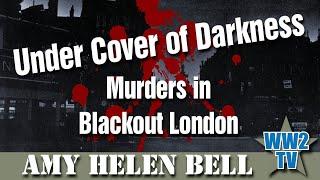 Under Cover of Darkness: Murders in Blackout London