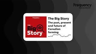 The past, present and future of Canadian farming | The Big Story