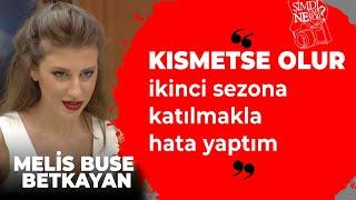 Melis Buse Betkayan: Kısmetse Olur ikinci sezona katılmakla hata yaptım