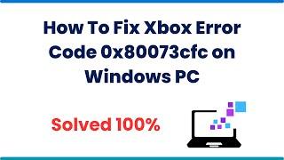 How To Fix Xbox Error Code 0x80073cfc on Windows PC [2023]