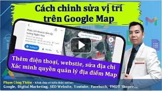 Cách chỉnh sửa vị trí trên Google Map - Thêm Hotline, Website, sửa địa chỉ, quản lý địa điểm