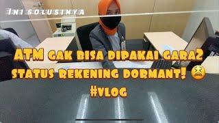 ATM Gak Bisa Dipakai Karena Status Rekening Dormant! Ini solusinya #vlog