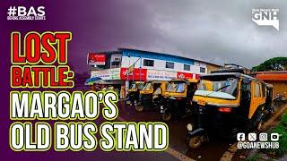 #BAS || LOST BATTLE: MARGAO’S OLD BUS STAND