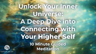 Unlock Your Inner Universe: A Deep Dive into Connecting with Your Higher Self | 10 Minute Meditation