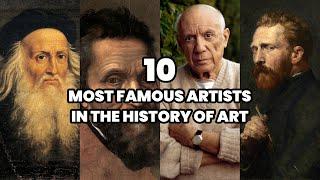 The 10 Most Famous Artists in the History of Art | Most Famous Artists of the World