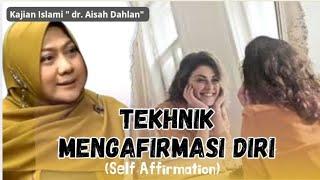 SELF AFFIRMATION (Tekhnik Mengafirmasi Diri ) - KAJIAN ISLAMI - dr. Aisah Dahlan