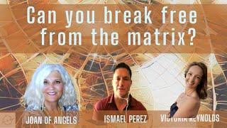 Can You Break Free From  the Matrix with Joan of Angels, Victoria Reynolds and Ismael Perez