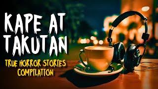 KAPE AT TAKUTAN! | True Horror Stories Compilation