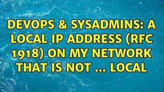 DevOps & SysAdmins: A local IP address (RFC 1918) on my network that is not ... local