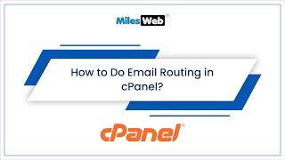 How to Do Email Routing in cPanel? | MilesWeb