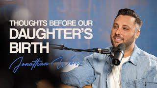 Jonathan and Rebecca Weiss | Thoughts Before Our Daughter's Birth | Rebecca Weiss Podcast