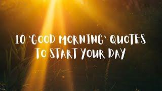 10 BEST MORNING QUOTES TO START YOUR  DAY!