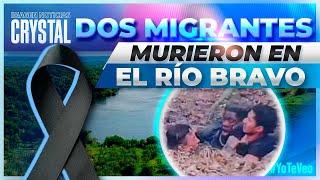 VIDEO: Migrantes mueren ahogados en el Río Bravo | Noticias con Crystal Mendivil