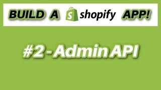 Build A Shopify App #2 - Admin API