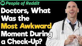 Doctors, What Was the Most Awkward Moment During a Check-Up?