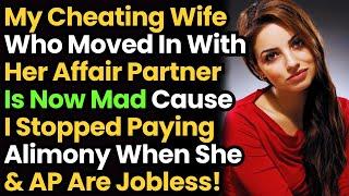 Cheating Wife Who Moved In W Her AP Is Now Mad Bcz I Stopped Paying Alimony When She & AP Are Jobles